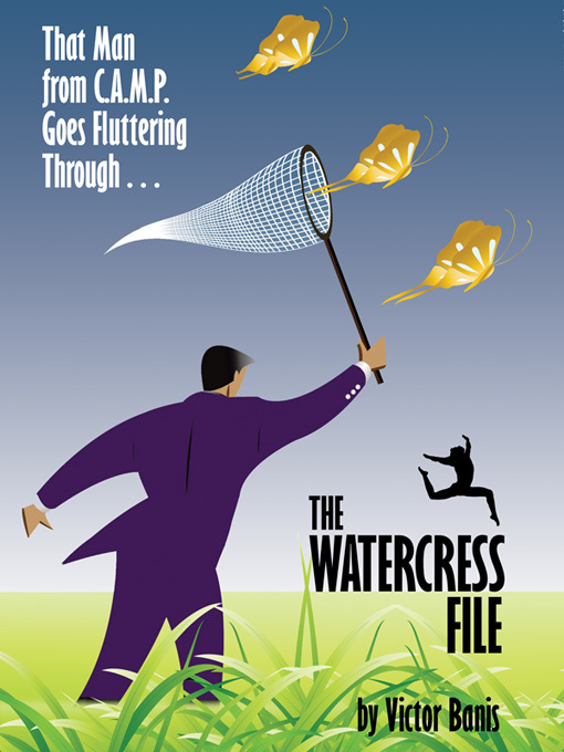 Title details for The Watercress File: Being the Further Adventures of That Man from C. A. M. P. by Victor J. Banis - Available